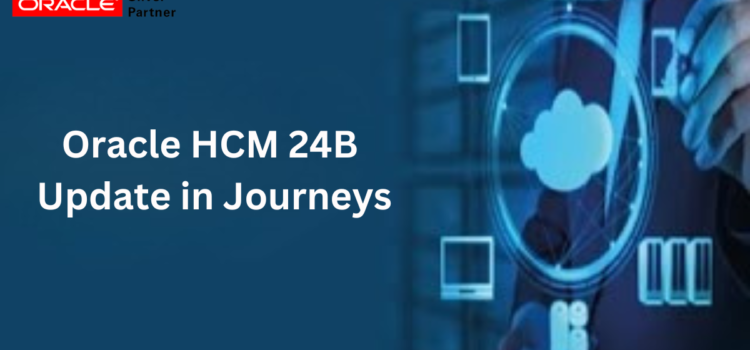 Oracle HCM 24B Update in Journeys
