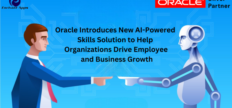 Oracle Introduces New AI-Powered Skills Solution to Help Organizations Drive Employee and Business Growth