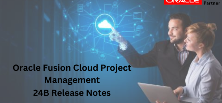 Oracle Fusion Cloud Project Management 24B Release Notes