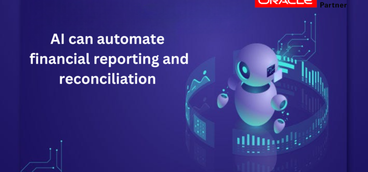 AI can automate financial reporting and reconciliation