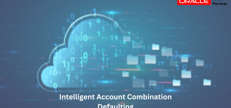 Exciting Oracle AI feature: Intelligent Account Combination Defaulting