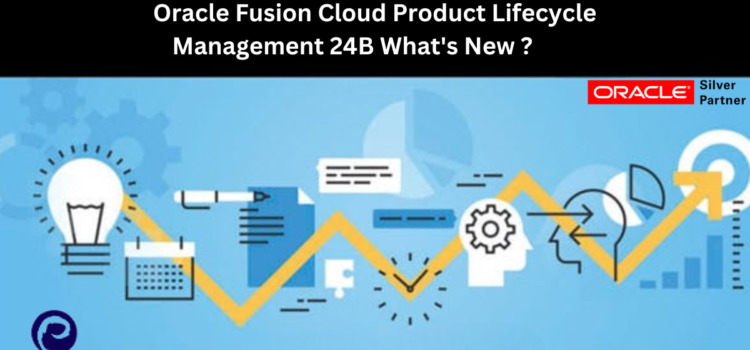 Oracle Fusion Cloud Product Lifecycle Management 24B What’s New?
