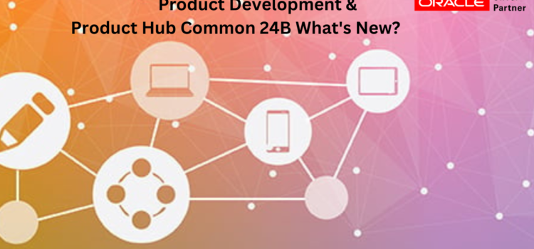 PRODUCT DEVELOPMENT & PRODUCT HUB COMMON 24B What’s New?