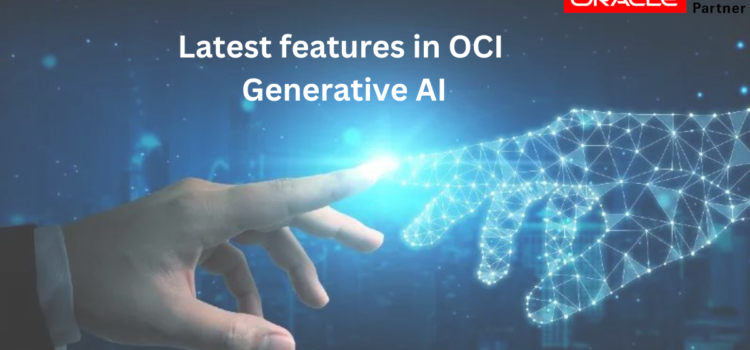Latest features in OCI Generative AI