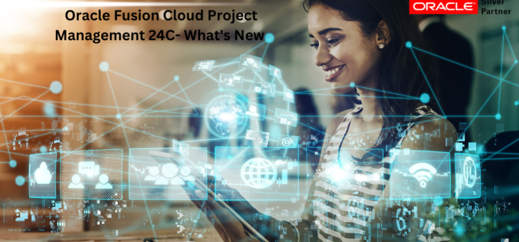 Oracle Fusion Cloud Project Management 24C- What’s New