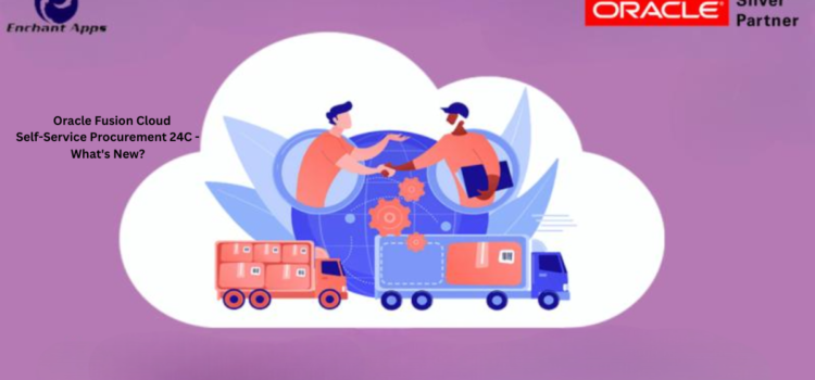 Oracle Fusion Cloud Self-Service Procurement 24C – What’s New?