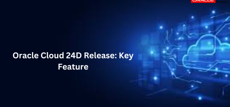 Oracle Cloud 24D Release: Key Feature
