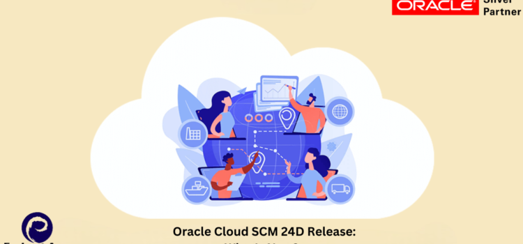 Oracle Cloud SCM 24D Release: What’s New?