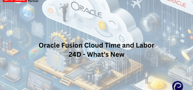 Oracle Fusion Cloud Time and Labor 24D – What’s New