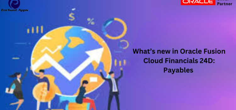 What’s new in Oracle Fusion Cloud Financials 24D: Payables