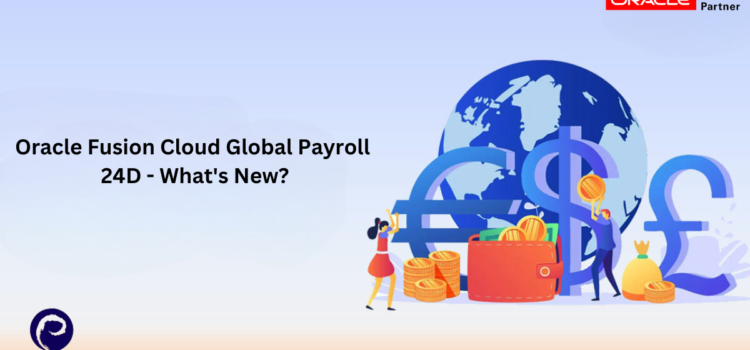 Oracle Fusion Cloud Global Payroll 24D – What’s New?