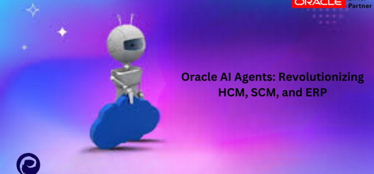 Oracle AI Agents: Revolutionizing HCM, SCM, and ERP