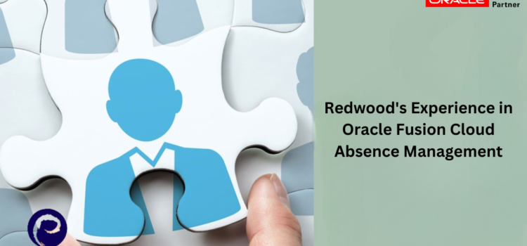 Redwood’s Experience in Oracle Fusion Cloud Absence Management