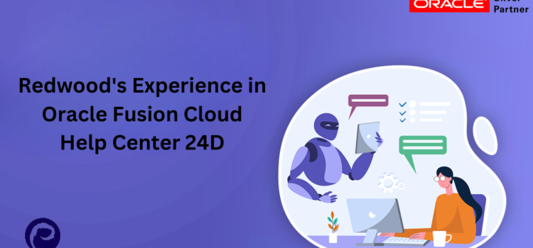 Redwood’s Experience in Oracle Fusion Cloud Help Center 24D