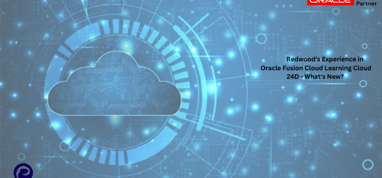 Redwood’s Experience in Oracle Fusion Cloud Learning Cloud 24D