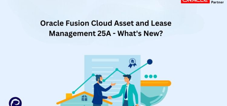 Oracle Fusion Cloud Asset and Lease Management 25A – What’s New?