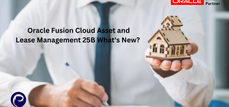 Oracle Fusion Cloud Asset and Lease Management 25B What’s New?