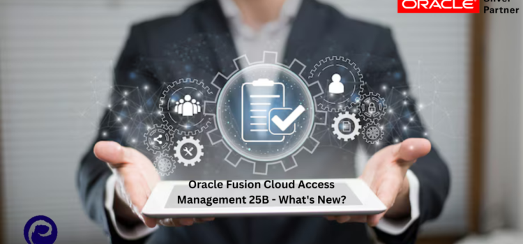Oracle Fusion Cloud Access Management 25B – What’s New?