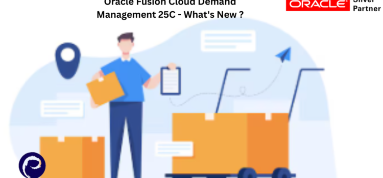 Oracle Fusion Cloud Demand Management 25C – What’s New ?