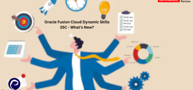 Oracle Fusion Cloud Dynamic Skills 25C – What’s New?
