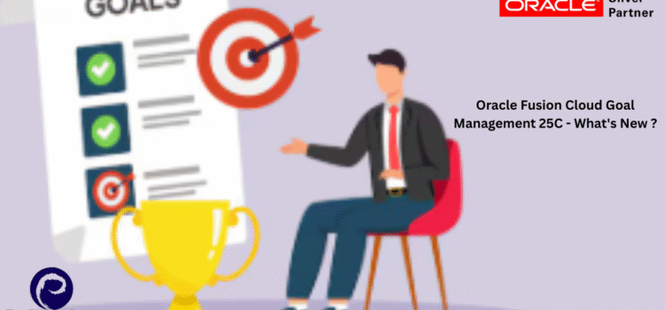 Oracle Fusion Cloud Goal Management 25C – What’s New ?