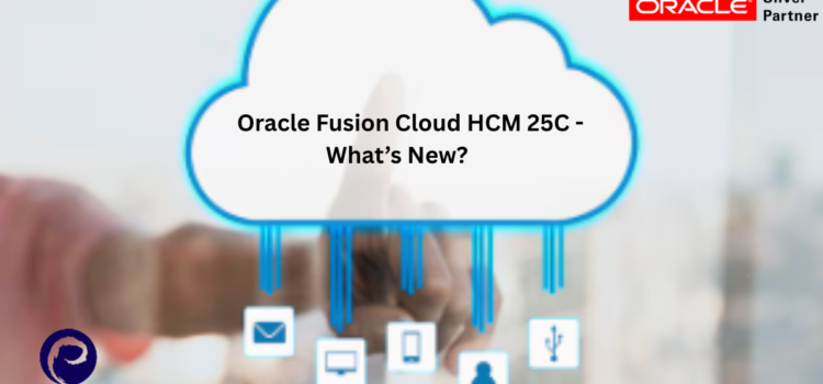 Oracle Fusion Cloud HCM 25C – What’s New?