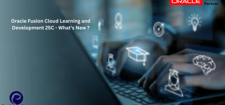 Oracle Fusion Cloud Learning and Development 25C – What’s New ?