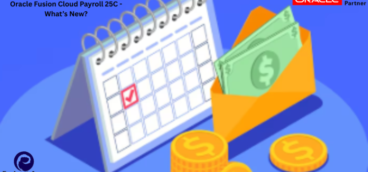 Oracle Fusion Cloud Payroll 25C – What’s New?