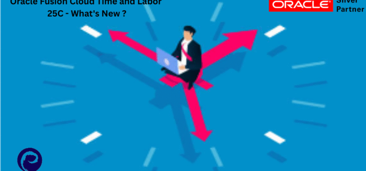 Oracle Fusion Cloud Time and Labor 25C – What’s New ?