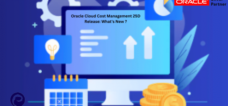 Oracle Cloud Cost Management 25D Release: What’s New ?