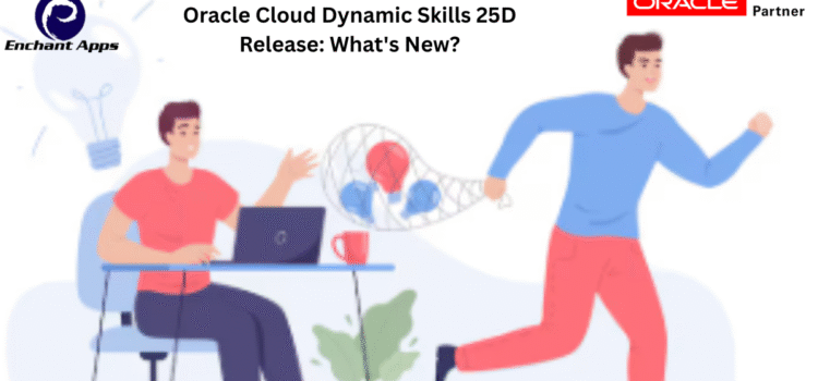 Oracle Cloud Dynamic Skills 25D Release: What’s New?