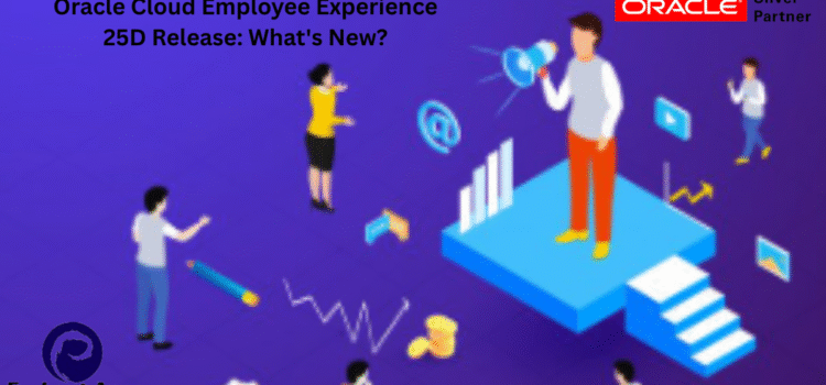 Oracle Cloud Employee Experience 25D Release: What’s New?
