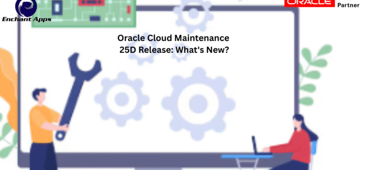 Oracle Cloud Maintenance 25D Release: What’s New?