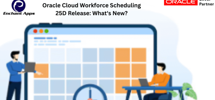 Oracle Cloud Workforce Scheduling 25D Release: What’s New?