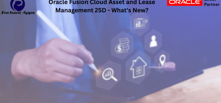 Oracle Fusion Cloud Asset and Lease Management 25D – What’s New? Oracle Fusion Cloud Asset and Lease Management 25D – What’s New?