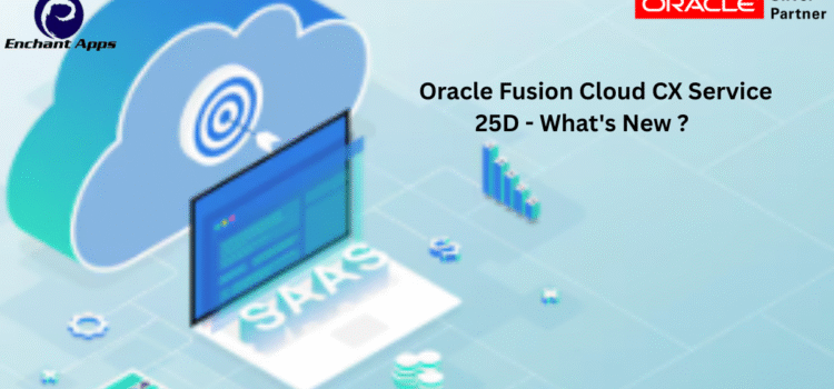 Oracle Fusion Cloud CX Service 25D – What’s New ? Oracle Fusion Cloud CX Service 25D – What’s New ?