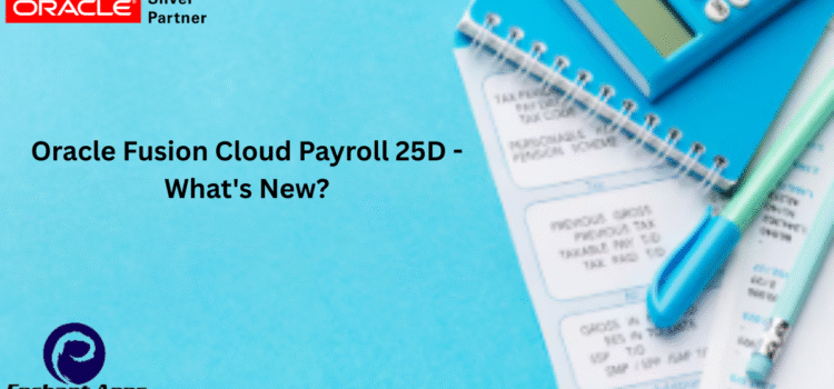 Oracle Fusion Cloud Payroll 25D – What’s New? Oracle Fusion Cloud Payroll 25D – What’s New?