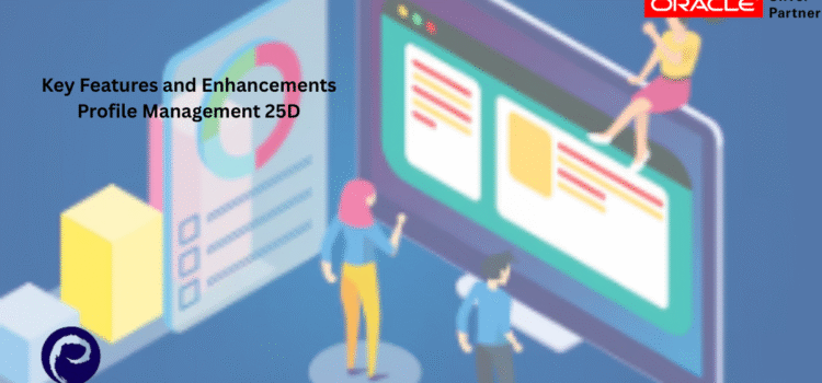 Key Features and Enhancements Profile Management 25D Key Features and Enhancements Profile Management 25D