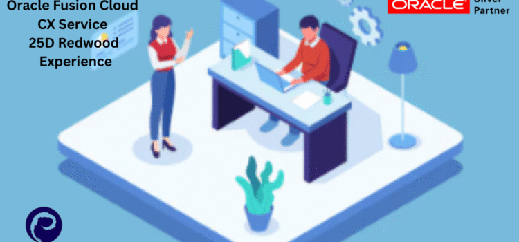 Oracle Fusion Cloud CX Service 25D Redwood Experience