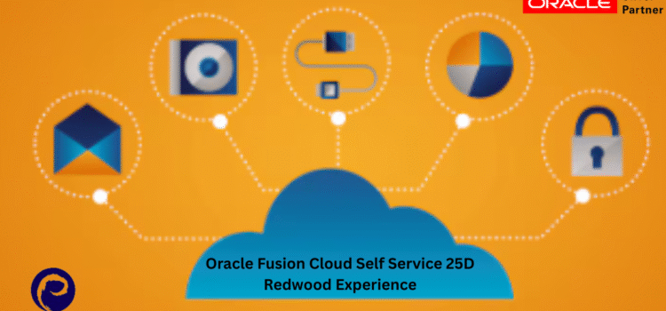 Oracle Fusion Cloud Self Service 25D Redwood Experience