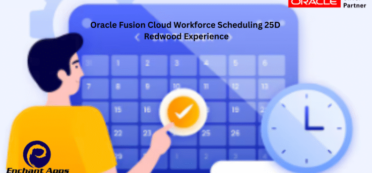 Oracle Fusion Cloud Workforce Scheduling 25D Redwood Experience