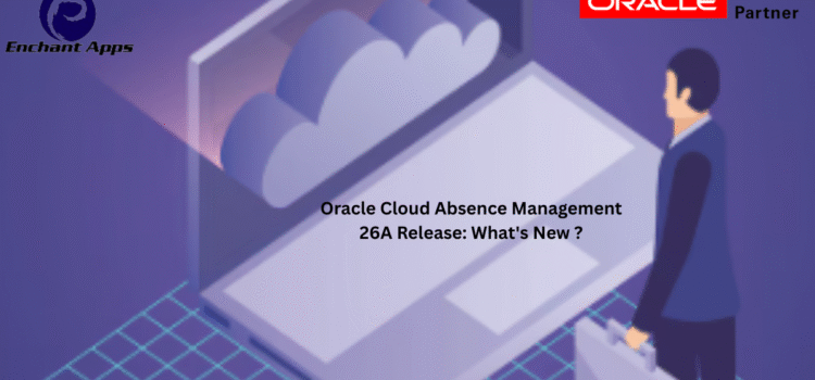 Oracle Cloud Absence Management 26A Release: What’s New ?