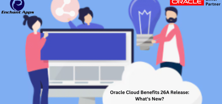 Oracle Cloud Benefits 26A Release: What’s New? Oracle Cloud Benefits 26A Release: What’s New?