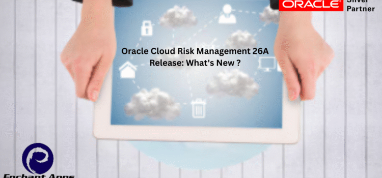 Oracle Cloud Risk Management 26A Release: What’s New ?