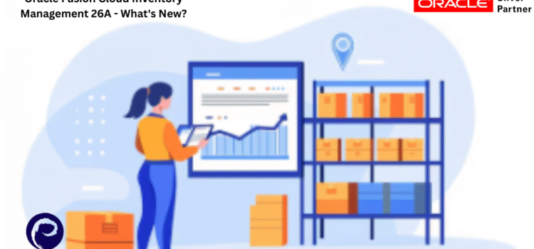 Oracle Fusion Cloud Inventory Management 26A – What’s New?