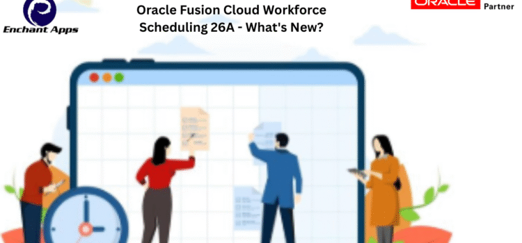 Oracle Fusion Cloud Workforce Scheduling 26A – What’s New?