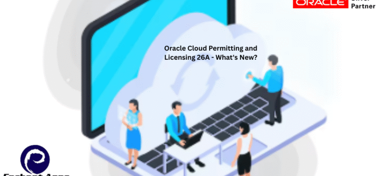 Oracle Cloud Permitting and Licensing 26A – What’s New? Oracle Cloud Permitting and Licensing 26A – What’s New?