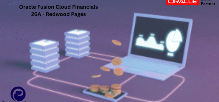 Oracle Fusion Cloud Financials 26A – What’s New? Oracle Fusion Cloud Financials 26A – What’s New?