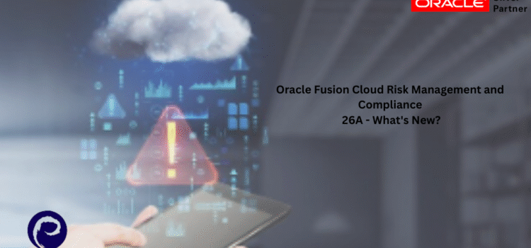 Oracle Fusion Cloud Risk Management and Compliance 26A -What’s New? Oracle Fusion Cloud Risk Management and Compliance 26A -What’s New?