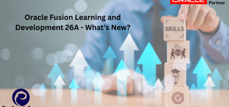 Oracle Fusion Learning and Development 26A – What’s New?